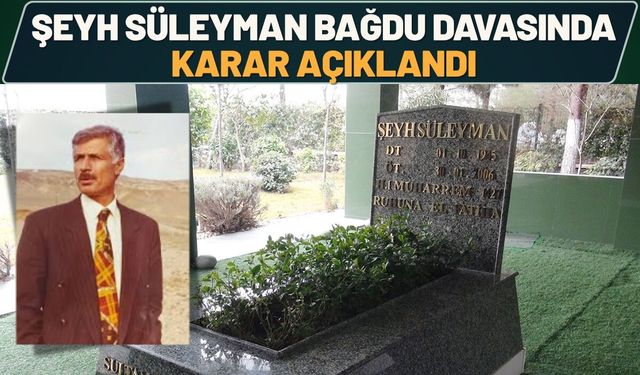 Şeyh Süleyman Bağdu Davasında Karar Açıklandı