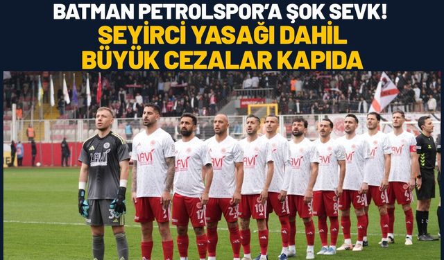 Batman Petrolspor’a Şok Sevk! Seyirci Yasağı Dahil Büyük Cezalar Kapıda