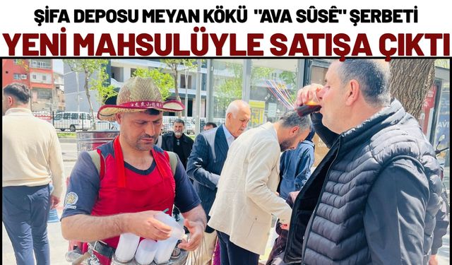 Şifa Deposu Meyan Kökü "Ava Sûsê"  Şerbeti Yeni Mahsulüyle Satışa Çıktı