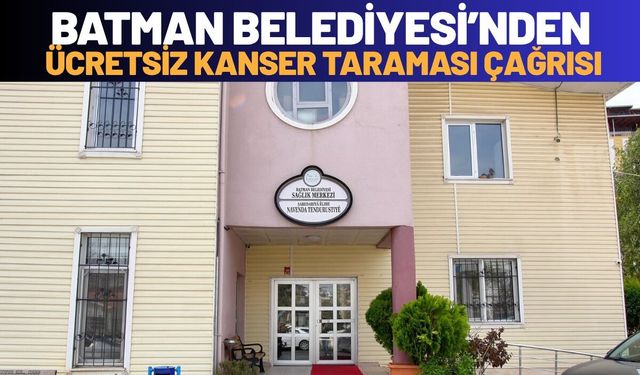 Batman Belediyesi’nden Ücretsiz Kanser Taraması Çağrısı