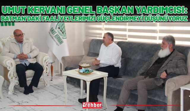 Umut Kervanı Genel Başkan Yardımcısı: Batman’daki Faaliyetlerimizi Güçlendirmeyi Düşünüyoruz