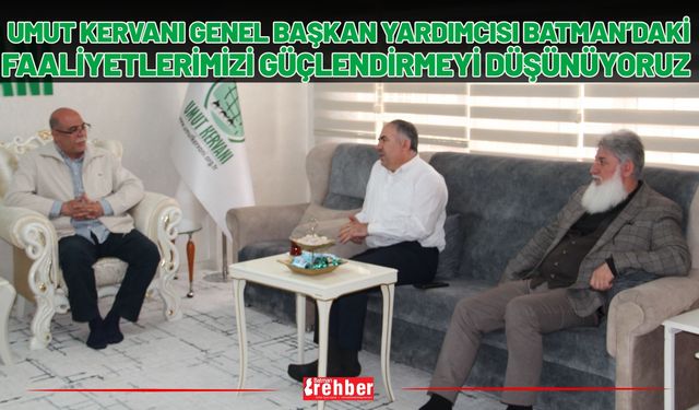Umut Kervanı Genel Başkan Yardımcısı: Batman’daki Faaliyetlerimizi Güçlendirmeyi Düşünüyoruz