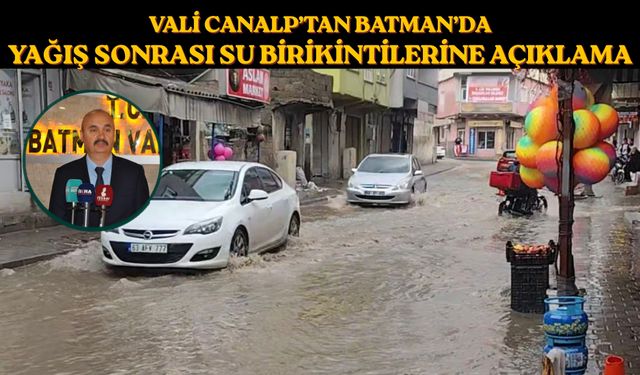 Vali Canalp’tan Batman’da Yağış Sonrası Su Birikintilerine Açıklama
