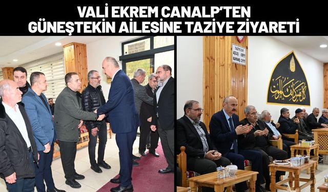 Vali Ekrem Canalp’ten Güneştekin Ailesine Taziye Ziyareti