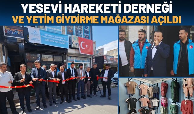 Yesevi Hareketi Derneği ve Yetim Giydirme Mağazası Açıldı