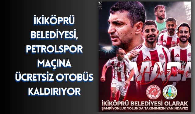 İkiköprü Belediyesi, Petrolspor Maçına Ücretsiz Otobüs Kaldırıyor