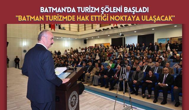Batman’da Turizm Şöleni Başladı: "Batman Turizmde Hak Ettiği Noktaya Ulaşacak"