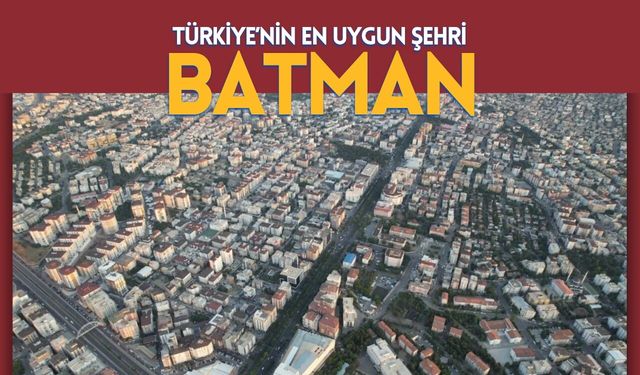Türkiye’nin En Uygun Şehri Batman