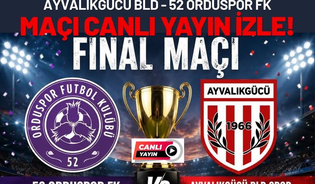 Ayvalıkgücü BLD - 52 Orduspor FK Maçı Canlı Yayın İzle!