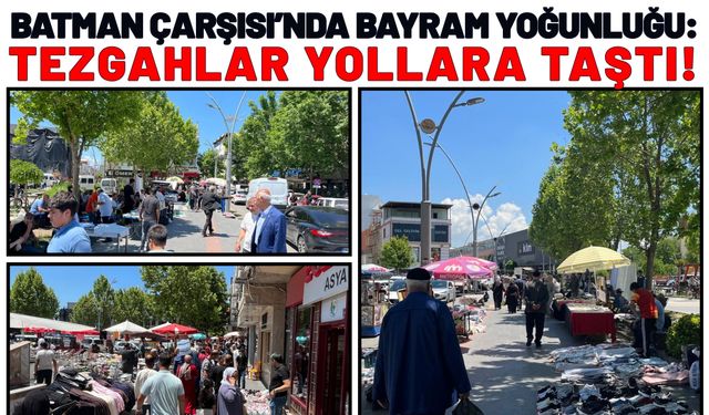 Batman Çarşısı’nda Bayram Yoğunluğu: Tezgahlar Yollara Taştı!
