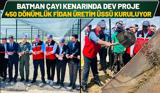 Batman Çayı Kenarında Dev Proje: 450 Dönümlük Fidan Üretim Üssü Kuruluyor