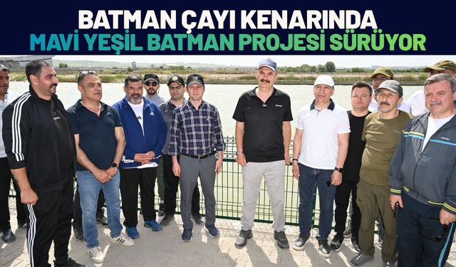 Batman Çayı Kenarında Mavi Yeşil Batman Projesi Sürüyor