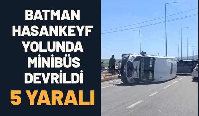 Batman-Hasankeyf Yolunda Minibüs Devrildi 5 Yaralı