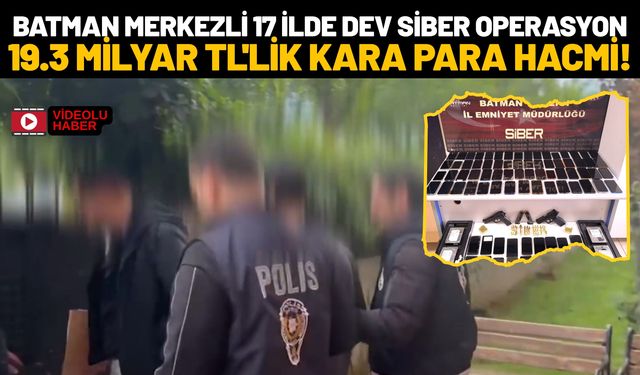 Batman Merkezli 17 İlde Dev Siber Operasyon: 19.3 Milyar TL'lik Kara Para Hacmi!