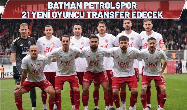 Batman Petrolspor 21 Yeni Oyuncu Transfer Edecek