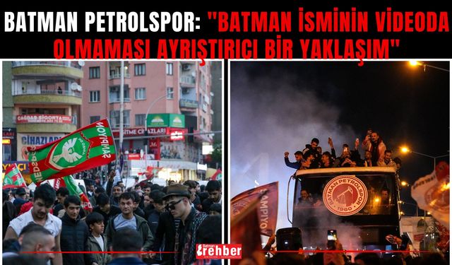 Batman Petrolspor: "Batman İsminin Videoda Olmaması Ayrıştırıcı Bir Yaklaşım"