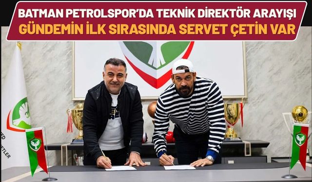 Batman Petrolspor’da Teknik Direktör Arayışı: Gündemin İlk Sırasında Servet Çetin Var