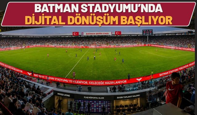Batman Stadyumu’nda Dijital Dönüşüm Başlıyor