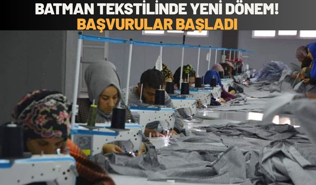 Batman Tekstilinde Yeni Dönem! Başvurular Başladı