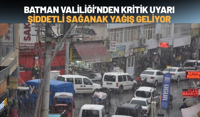 Batman Valiliği’nden Kritik Uyarı: Şiddetli Sağanak Yağış Geliyor