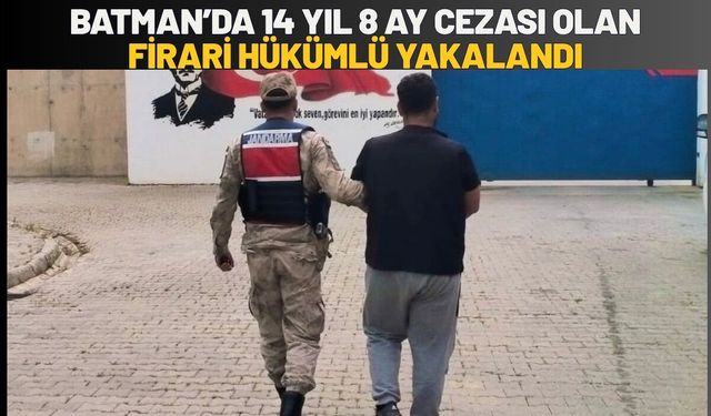 Batman’da 14 Yıl 8 Ay Cezası Olan Firari Hükümlü Yakalandı