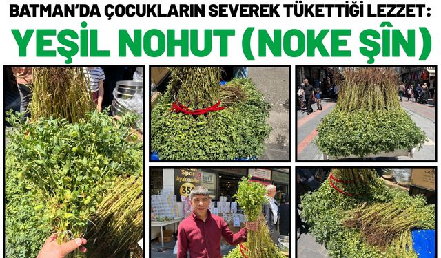 Batman’da Çocukların Severek Tükettiği Lezzet: Yeşil Nohut (Noke Şîn)
