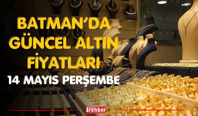 Batman’da Güncel Altın Fiyatları 14 Mayıs Perşembe