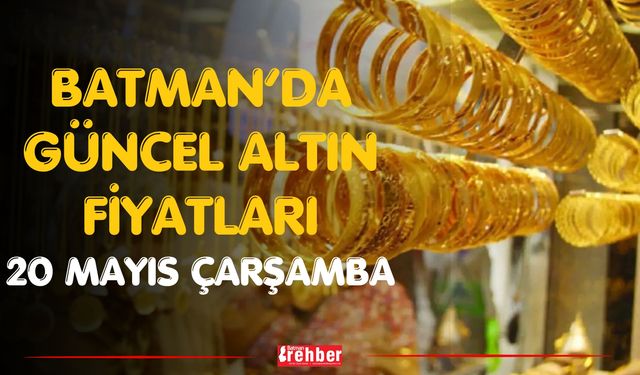 Batman’da Güncel Altın Fiyatları: 20 Mayıs Çarşamba