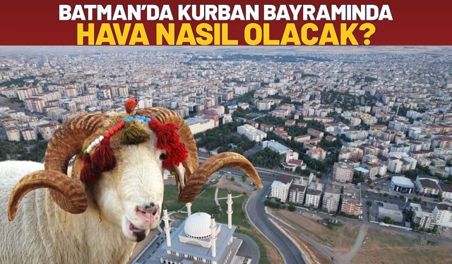Batman’da Kurban Bayramında Hava Nasıl Olacak?