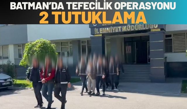 Batman’da Tefecilik Operasyonu: 2 Tutuklama