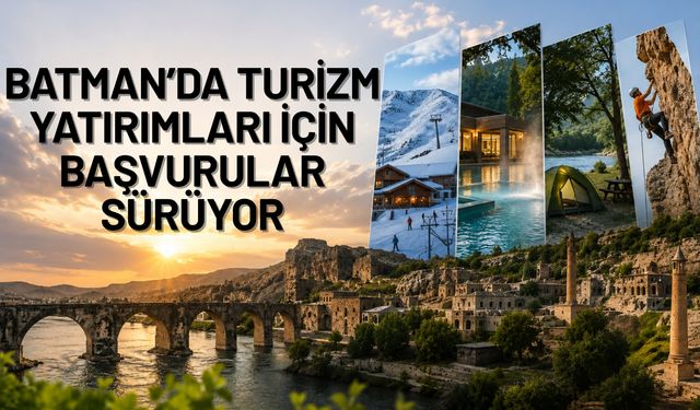 Batman’da Turizm Yatırımları İçin Başvurular Sürüyor
