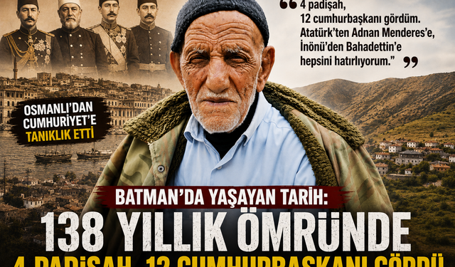 Batman’da Yaşayan Tarih: 138 Yıllık Ömründe 4 Padişah, 12 Cumhurbaşkanı Gördü