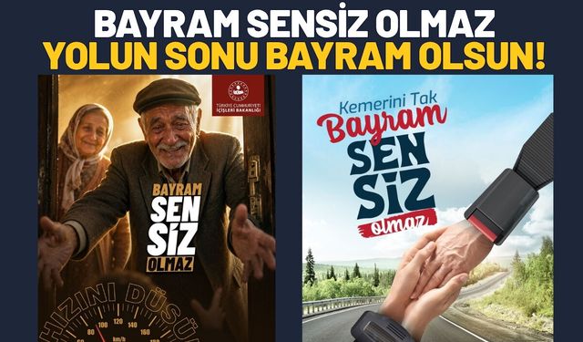 Bayram Sensiz Olmaz, Yolun Sonu Bayram Olsun!
