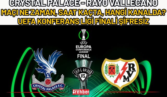 Crystal Palace - Rayo Vallecano Maçı Ne Zaman, Saat Kaçta, Hangi Kanalda? UEFA Konferans Ligi Finali Şifresiz