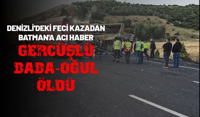 Denizli'deki Feci Kazadan Batman'a Acı Haber: Gercüşlü Baba-Oğul Öldü
