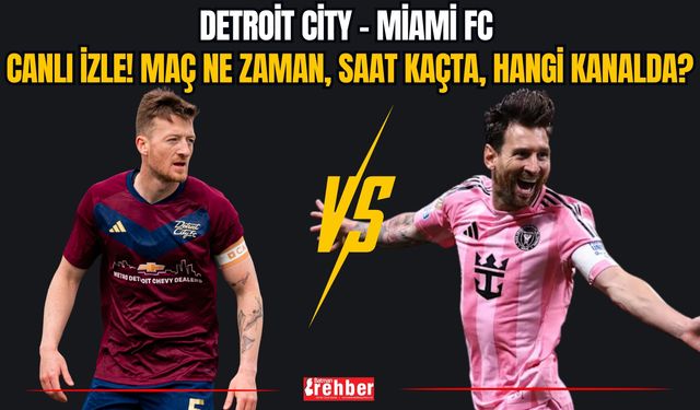 Detroit City - Miami FC Maçı Ne Zaman, Saat Kaçta, Hangi Kanalda? Watch The Match Live