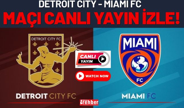Detroit City - Miami FC Maçı Canlı İzle! Watch The Match Live