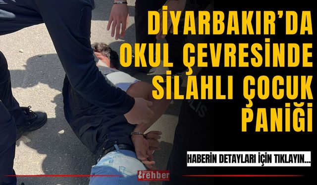 Diyarbakır’da Okul Çevresinde Silahlı Çocuk Paniği