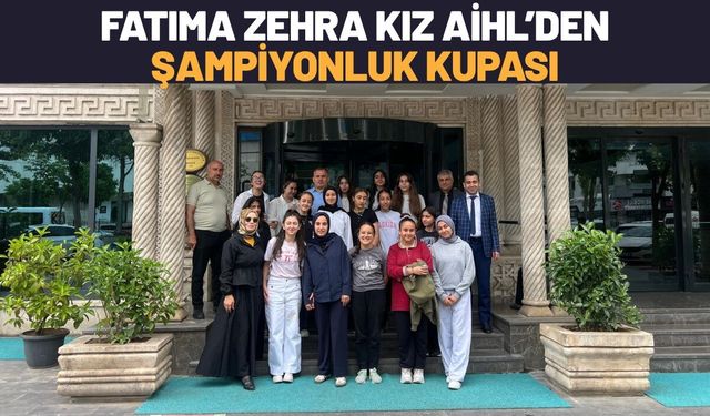 Fatıma Zehra Kız AİHL’den Şampiyonluk Kupası