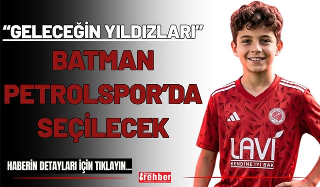 “Geleceğin Yıldızları” Batman Petrolspor’da Seçilecek