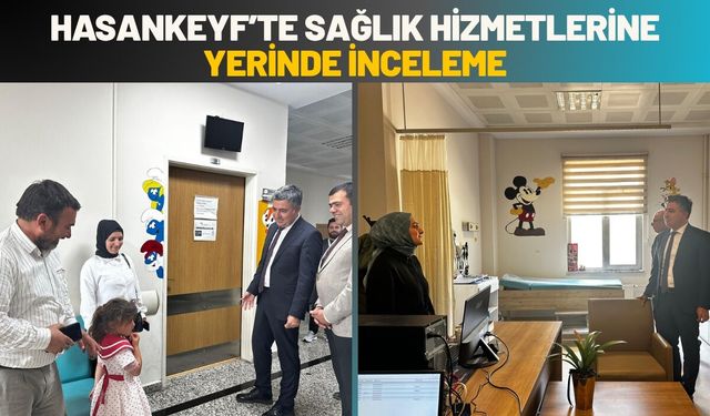 Hasankeyf’te Sağlık Hizmetlerine Yerinde İnceleme