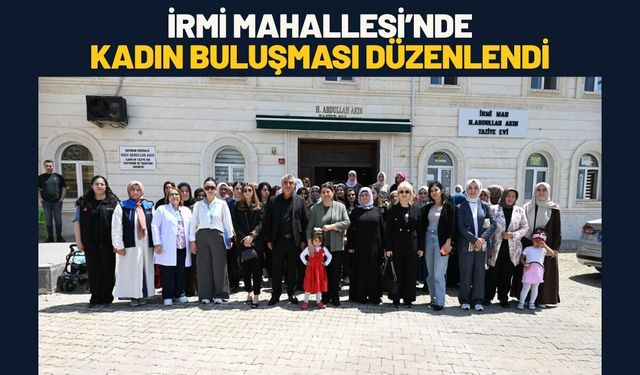 İrmi Mahallesi’nde Kadın Buluşması Düzenlendi