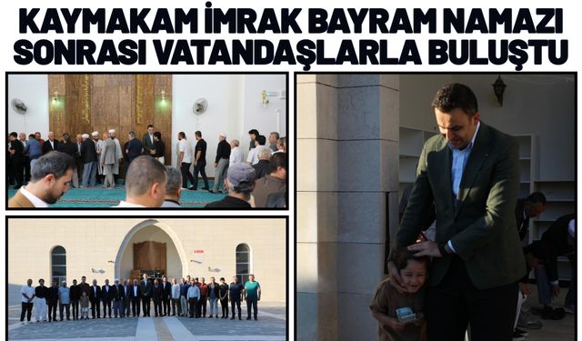 Kaymakam İmrak Bayram Namazı Sonrası Vatandaşlarla Buluştu