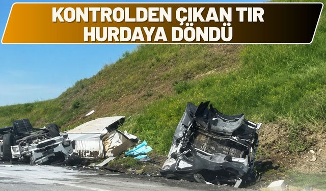 Kontrolden Çıkan Tır Hurdaya Döndü