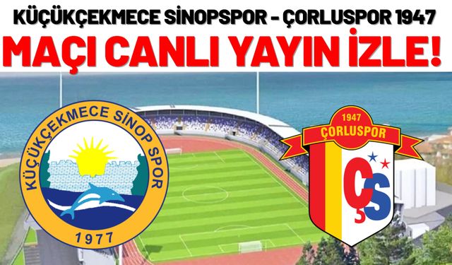 Küçükçekmece Sinopspor - Çorluspor 1947 Maçını Canlı İzle