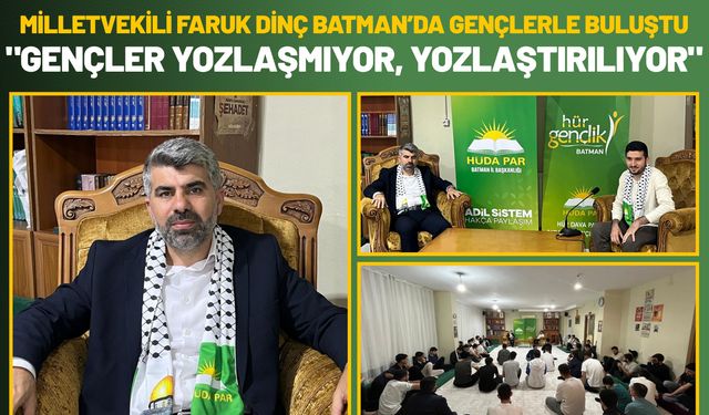 Milletvekili Faruk Dinç Batman’da Gençlerle Buluştu: "Gençler Yozlaşmıyor, Yozlaştırılıyor"