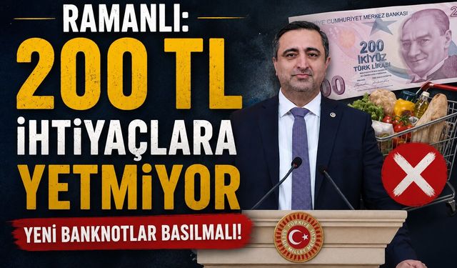 Ramanlı: 200 TL İhtiyaçlara Yetmiyor Yeni Banknotlar Basılmalı