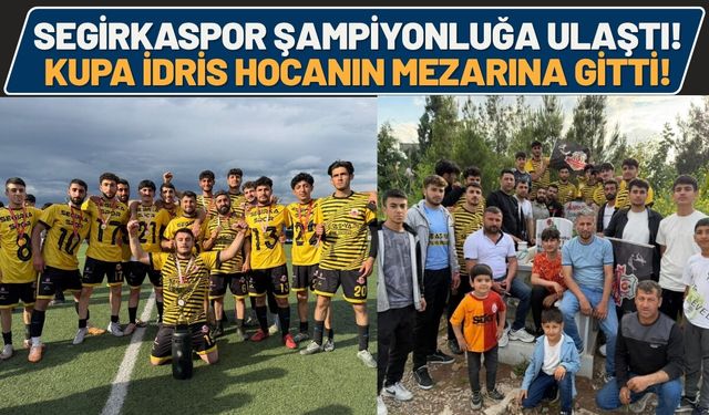 Segirkaspor Şampiyonluğa Ulaştı! Kupa İdris Hocanın Mezarına Gitti!