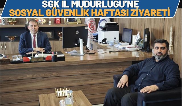 SGK İl Müdürlüğü’ne Sosyal Güvenlik Haftası Ziyareti