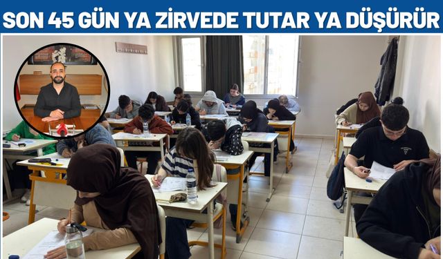 “Son 45 Gün Ya Zirvede Tutar Ya Düşürür”